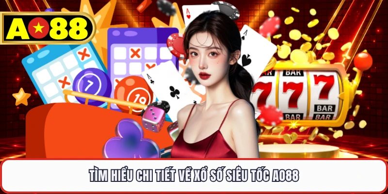 Tìm hiểu chi tiết về xổ số siêu tốc AO88