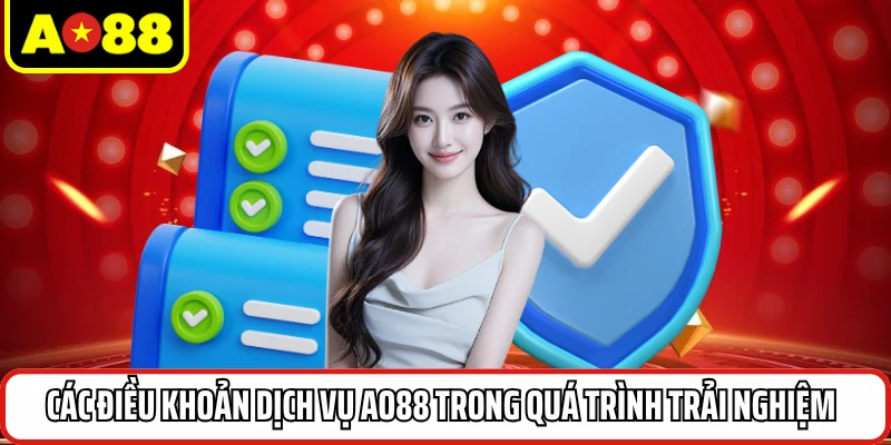 Các điều khoản dịch vụ AO88 trong quá trình trải nghiệm